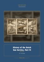 History of the Dutch Sea Service, Part VI (Global Navies Classics) (Dutch Edition) 1608888762 Book Cover