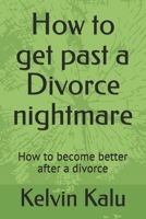 How to get past a Divorce nightmare: How to become better after a divorce B08P4XFC68 Book Cover