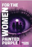 FOR THE WOMEN PAINTED PURPLE B0F4PTYBMB Book Cover