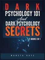 Dark Psychology 101 AND Dark Psychology Secrets: 2 Books IN 1! 1951764560 Book Cover