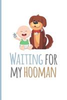 Waiting For My Hooman: Unique Dog Lover Gifts; Pregnancy Announcement Dog Lover Mom Journal; Ideas For Pregnancy Announcements Book; Pregnancy Announcement To Husband Journal; Funny Cute Pregnancy Ann 1099564743 Book Cover
