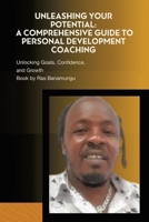 Unleashing Your Potential: A Comprehensive Guide to Personal Development Coaching: Unlocking Goals, Confidence, and Growth B0CV3T5JYQ Book Cover