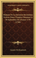 Histoire De La Derniere Revolution Arrivee Dans L'Empire Ottoman Le 28 Septembre De L'Annee 1730 (1740) 1166021645 Book Cover