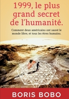 1999, Le plus grand secret de l’humanité.: Comment deux Américains ont sauvé le monde libre, et tous les êtres humains. 2957939908 Book Cover
