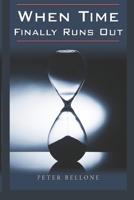 WhenTime Finally Runs Out B0BP9TV822 Book Cover