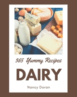 365 Yummy Dairy Recipes: Everything You Need in One Yummy Dairy Cookbook! B08JV9JXND Book Cover