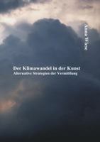 Der Klimawandel in der Kunst: Alternative Strategien der Vermittlung 3842882122 Book Cover