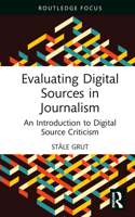 Evaluating Digital Sources in Journalism: An Introduction to Digital Source Criticism (Routledge Focus on Journalism Studies) 1032590475 Book Cover