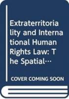 Extraterritoriality and International Human Rights Law: The Spatial Reach of African Human Rights Treaties 0415823706 Book Cover