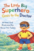 The Little Big Superhero: Goes To The Doctor Picture Book B0GLZNY652 Book Cover