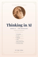 Thinking in AI for Managers: Redesigning Work, Roles and Autonomy, One Team at a Time B0HHYH5G37 Book Cover