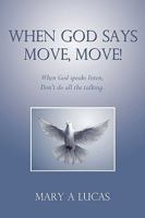 When God Says Move, Move!: When God Speaks Listen, Don't Do All the Talking. 1450207049 Book Cover