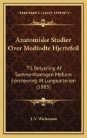 Anatomiske Studier Over Medfodte Hjertefeil: Til Belysning Af Sammenhaengen Mellem Forsnevring Af Lungearterien (1883) 1160785848 Book Cover
