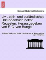 Liv-, esth- und curländisches Urkundenbuch nebst Regesten. Herausgegeben von F. G. von Bunge. SECHSTER BAND 1241693110 Book Cover