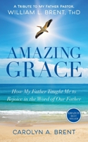 Amazing Grace: How My Father Taught Me to Rejoice in the Word of Our Father 0578783193 Book Cover