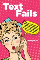Text Fails: Insane Text Messages, Mishaps on Smartphones and Hilarious Autocorrect Fails That Made People Switch off Their Phones and Go Missing! B08HTBB6BK Book Cover