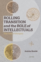 Rolling Transition and the Role of Intellectuals: The Case of Hungary 963386478X Book Cover