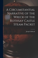 A Circumstantial Narrative of the Wreck of the Rothsay Castle Steam Packet 1017086702 Book Cover