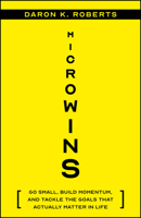 Microwins: Go Small, Build Momentum, and Tackle the Goals That Actually Matter in Life 1394369379 Book Cover