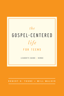 The Gospel-Centered Life for Teens - Leader's Guide 1939946700 Book Cover