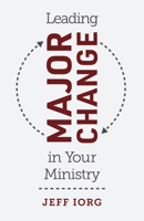 Leading Major Change in Your Ministry 1462774601 Book Cover