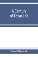 A Century of Town Life: A History of Charlestown, Massachusetts, 1775-1887 9353926017 Book Cover