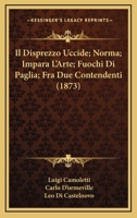 Il Disprezzo Uccide; Norma; Impara L'Arte; Fuochi Di Paglia; Fra Due Contendenti (1873) 1168465710 Book Cover