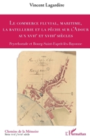 Le commerce fluvial, maritime, la batellerie et la pêche sur l'Adour aux XVIIe et XVIIIe siècles: Peyrehorade et Bourg-Saint-Esprit-lès-Bayonne (Chemins de la Mémoire) (French Edition) 2343214115 Book Cover