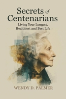 Secrets of Centenarians: Living Your Longest, Healthiest and Best Life 197050305X Book Cover
