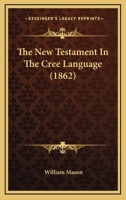 The New Testament In The Cree Language (1862) 1166311732 Book Cover