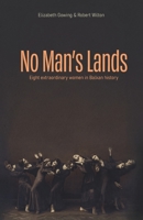 No Man's Lands: eight extraordinary women in Balkan history 1916366112 Book Cover