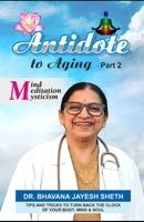 Antidote To Aging (Part-2): Mind, Meditation And Mysticism B0CHL7W22T Book Cover