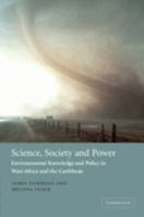 Science, Society and Power: Environmental Knowledge and Policy in West Africa and the Caribbean 0521535662 Book Cover