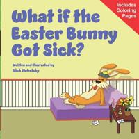 What if the Easter Bunny Got Sick? 1980673586 Book Cover