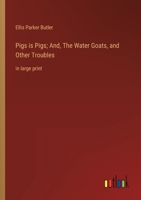 Pigs is Pigs; And, The Water Goats, and Other Troubles: in large print 3368352040 Book Cover
