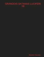 Grandois Satanas Luciferi 18! 1312208546 Book Cover
