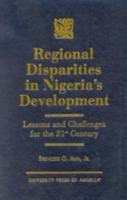 Regional Disparities in Nigeria's Development: Lessons and Challenges for the 21st Century 0761815678 Book Cover