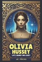 Olivia Hussey Biography: Life's Journey and Legacy B0DRZY2SBQ Book Cover