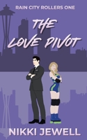 The Love Pivot (Rain City Rollers) 1069592137 Book Cover