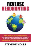 Reverse Headhunting: How to Land Your Next (and Best) Senior Executive Job 1500729922 Book Cover