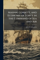 Mahan, Corbett, and Economy of Force in the Command of Sea and Air 102511969X Book Cover