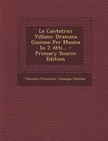 Le Cantatrici Villane: Dramma Giocoso Per Musica in 2 Atti... 1295482827 Book Cover