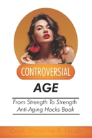 Controversial Age: From Strength To Strength Anti-Aging Hacks Book B0BBXTPK87 Book Cover