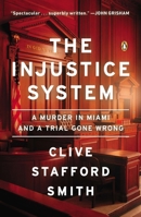 The Injustice System: A Murder in Miami and a Trial Gone Wrong 0143124161 Book Cover