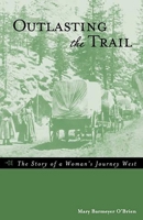 Outlasting the Trail: The Story of a Woman's Journey West 076273065X Book Cover