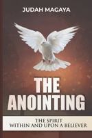 The Anointing: The Spirit Within and Upon a Believer B08H9TNHRL Book Cover