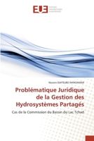Problématique Juridique de la Gestion des Hydrosystèmes Partagés: Cas de la Commission du Bassin du Lac Tchad 6138472659 Book Cover