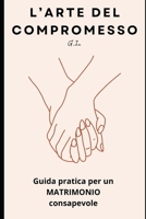 "L'Arte del Compromesso": Guida pratica per un matrimonio consapevole (Italian Edition) B0FJQ2N896 Book Cover