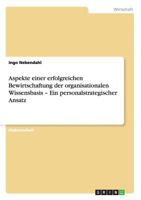 Aspekte einer erfolgreichen Bewirtschaftung der organisationalen Wissensbasis - Ein personalstrategischer Ansatz 3640140532 Book Cover