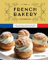 The French Bakery Cookbook: Over 85 Authentic Recipes That Bring the Boulangerie into Your Home 1646434463 Book Cover